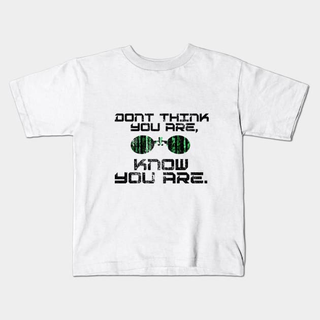 Dont think you are, know you are Kids T-Shirt by Clathrus